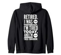 Retired. I Was Tired Yesterday, I'm Tired Today And I'm... Zip Hoodie