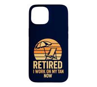 Retired I Work On My Tan Now Funny Beach Vacation Humor Case for iPhone 15