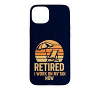 Retired I Work On My Tan Now Funny Beach Vacation Humor Case for iPhone 15 Plus