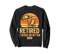 Retired I Work On My Tan Now Funny Beach Vacation Humor Sweatshirt