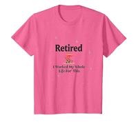 Retired: I Worked My Whole Life for This T-Shirt, Youth, Pink Heather, 2T