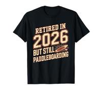 Retired in 2026 But Still Paddleboarding SUP T-Shirt