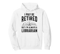 Retired Librarian Always A Librarian Funny Gift Pullover Hoodie