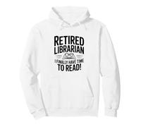 Retired Librarian Finally Have Time to Read Pullover Hoodie