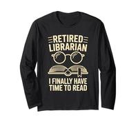 Retired Librarian I Finally Have Time To Read Long Sleeve T-Shirt