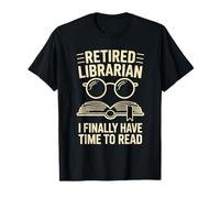 Retired Librarian I Finally Have Time To Read T-Shirt