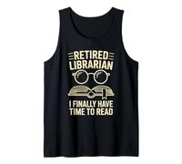 Retired Librarian I Finally Have Time To Read Tank Top