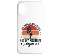 Retired Lineman Dad Men Retiring Cable Lineworker Retirement Case for iPhone 16 Plus