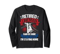 Retired Lineman RAIN OR Shine Sleet OR Snow I'm Staying Home Long Sleeve T-Shirt