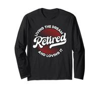 Retired Living The Dream and Loving It Long Sleeve T-Shirt