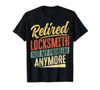 Retired Locksmith Not My Problem Anymore Locksmithing T-Shirt