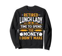 Retired Lunch Lady Time to Spend the Money Retirement Gifts Sweatshirt
