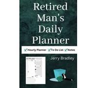 Retired Man's Daily Planner: Hourly Planner, To Do List and Notes Section with over 100 Pages