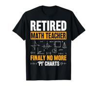 Retired Math Teacher Finally No More Pi Charts T-Shirt