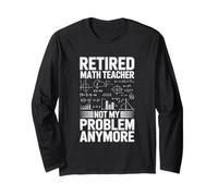 Retired Math Teacher Not My Problem Anymore Long Sleeve T-Shirt