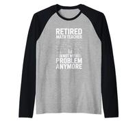 Retired Math Teacher Not My Problem Anymore Raglan Baseball Tee