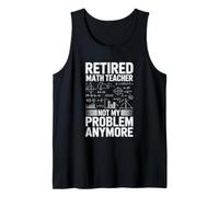 Retired Math Teacher Not My Problem Anymore Tank Top