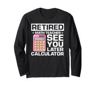 Retired Math Teacher See You Later Calculator Pun Long Sleeve T-Shirt