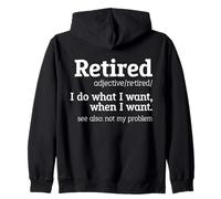 Retired Meaning I Do What I Want When I Want Retired Retiree Zip Hoodie