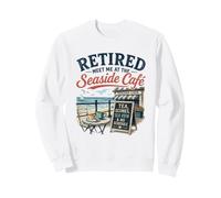 Retired Meet Me At The Seaside Café Tea Scones Sea View Sweatshirt