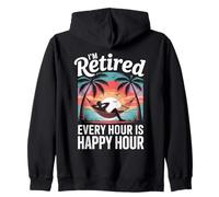 Retired Men, I'm Retired Every Hour Is Happy Hour Retirement Zip Hoodie