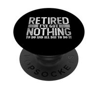 Retired Men & Women | Retirement | I've got nothing to do PopSockets Adhesive PopGrip