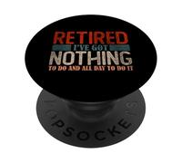 Retired Men & Women | Retirement | I've got nothing to do PopSockets Adhesive PopGrip