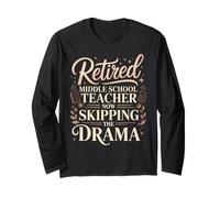 Retired Middle School Teacher Now Skipping the Drama Long Sleeve T-Shirt