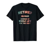 Retired Milkman I Worked My Whole Life For This T-Shirt