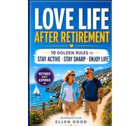 Retired Not Expired, Retirement Guide: 10 Golden Rules to Enjoy a Life Overflowing with Happiness & Fulfilment. A Gift of Emotional Wealth & Funny Anecdotes For Women & Men. (The Not Over Yet Series)