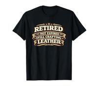 Retired Not Expired Still Crafting Leather Worker Gift T-Shirt