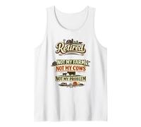 Retired Not My Farm Not My Cows Not My Problem Tank Top