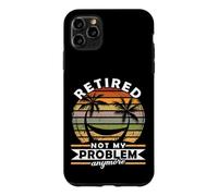 Retired Not My Problem Anymore 2026 Retirement Case for iPhone 11 Pro Max