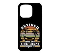 Retired Not My Problem Anymore 2026 Retirement Case for iPhone 15 Pro