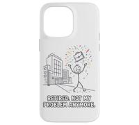 Retired Not My Problem Anymore Funny Office Case for iPhone 14 Pro Max