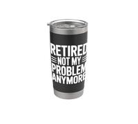 Retired Not My Problem Anymore Funny Quote Stainless Steel Insulated Tumbler