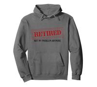Retired Not My Problem Anymore Funny Retirement Pullover Hoodie