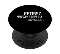 Retired Not My Problem Anymore Pensioner PopSockets Adhesive PopGrip