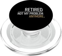 Retired Not My Problem Anymore Pensioner PopSockets PopGrip for MagSafe