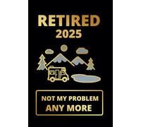 RETIRED - NOT MY PROBLEM AYMORE: FUNNY RETIREMENT NOTEBOOK | NOTEPAD, PERSONAL DIARY OR JOURNAL | CREATIVE GIFT | COWORKER | MEN AND WOMEN.