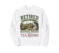 Retired Now Exploring Historic Houses And Tea Rooms OAP Sweatshirt