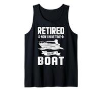 Retired Now I Have time for My Boat Retired Retirement Tank Top