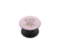 Retired Now Taking Orders From My Dog Flowers Retirement PopSockets Adhesive PopGrip