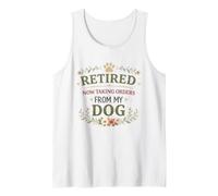 Retired Now Taking Orders from My Dog Flowers Retirement Tank Top