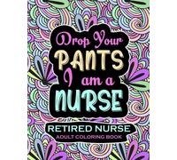 Retired Nurse Adult Coloring Book: Funny Retirement Gag Gift for Retired Nurse Practitioner For Men and Women [Humorous and Fun Thank you Birthday and ... Present for Grandma, Mom, Dad, Friend, Boss]