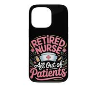 Retired Nurse All Out Of Patients Case for iPhone 13 Pro