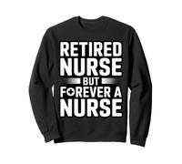Retired Nurse But Forever A Nurse Retirement Sweatshirt
