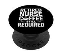 Retired Nurse Coffee Still Required Humor PopSockets Adhesive PopGrip