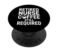 Retired Nurse Coffee Still Required Humor PopSockets Adhesive PopGrip