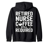 Retired Nurse Coffee Still Required Humor Zip Hoodie